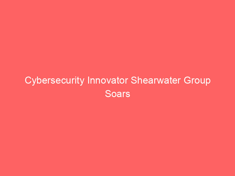 Cybersecurity Innovator Shearwater Group Soars 13% as Revenue, EBITDA Forecasts Blow Past Estimates cybersecurity innovator shearwater group soars 13% as revenue, ebitda forecasts blow past estimates