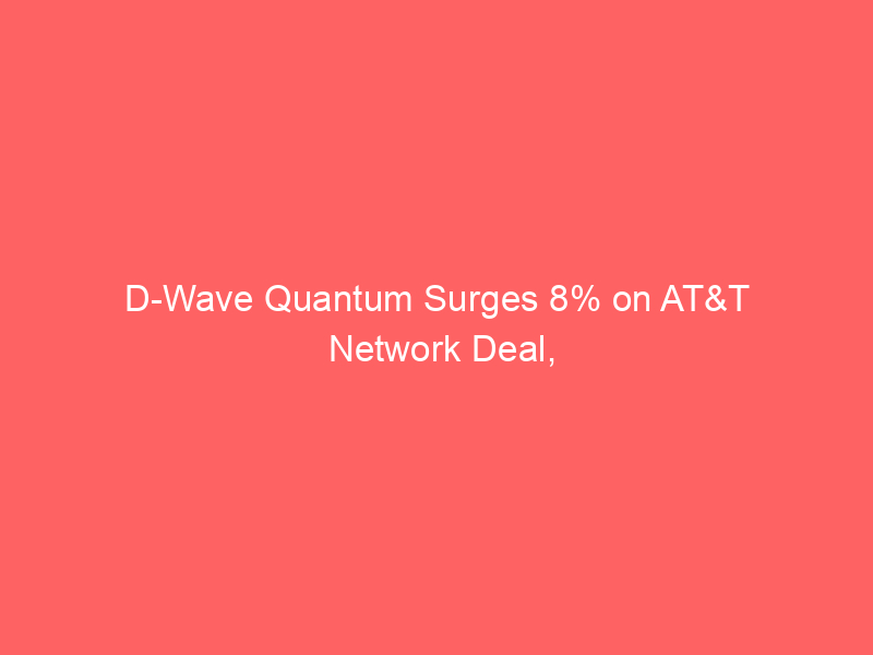 d wave quantum surges 8% on at&t network deal, lifting entire quantum computing sector