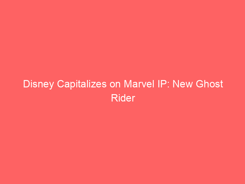 disney capitalizes on marvel ip: new ghost rider and black panther 3 projects to propel future box office revenues