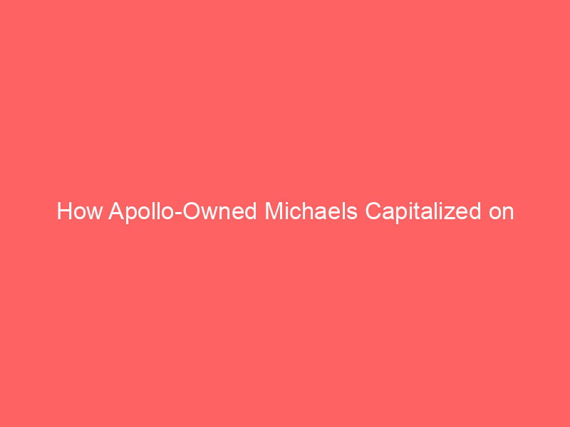 how apollo owned michaels capitalized on competitor bankruptcies to fuel a retail resurgence