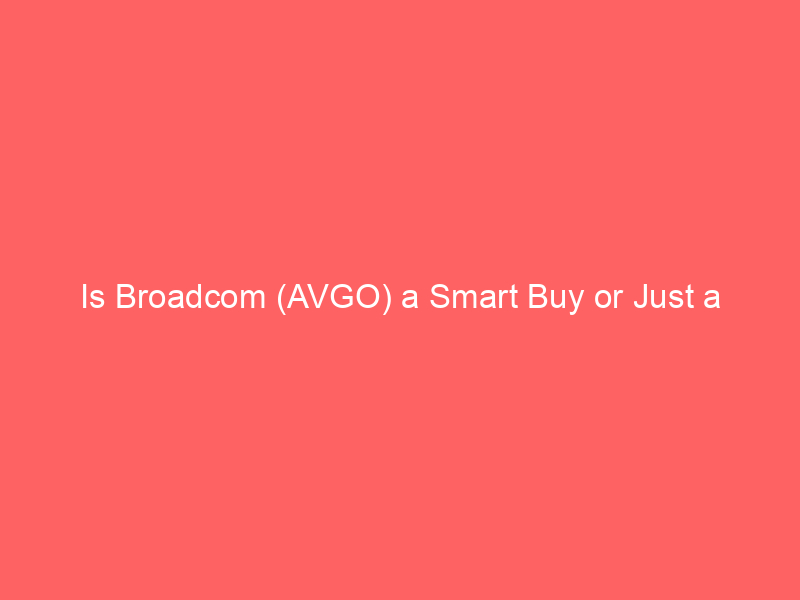 is broadcom (avgo) a smart buy or just a high beta bet on the s&p 500?