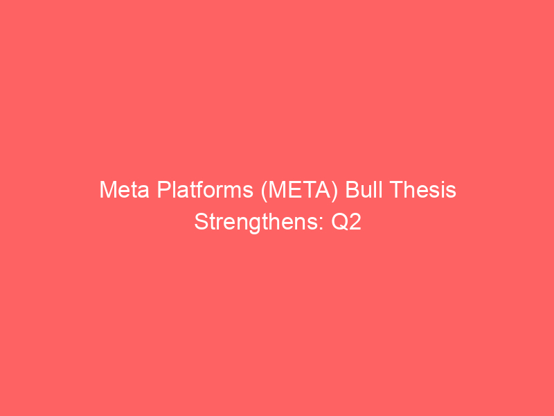 meta platforms (meta) bull thesis strengthens: q2 ad revenue surges to $59.4 billion amid ai expansion