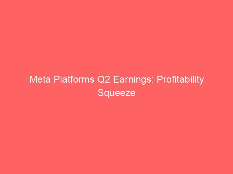 meta platforms q2 earnings: profitability squeeze overshadows record $60.8b revenue as ai capex climbs