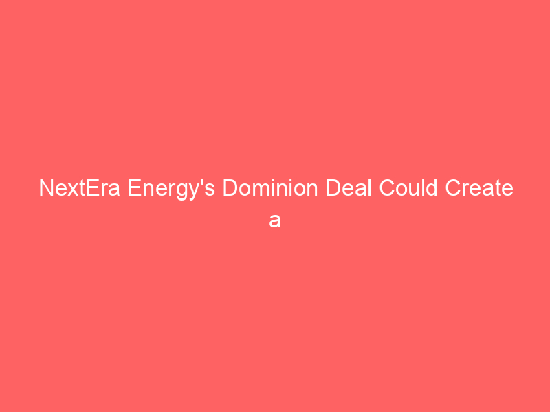 nextera energy's dominion deal could create a nuclear dividend powerhouse: what investors need to know