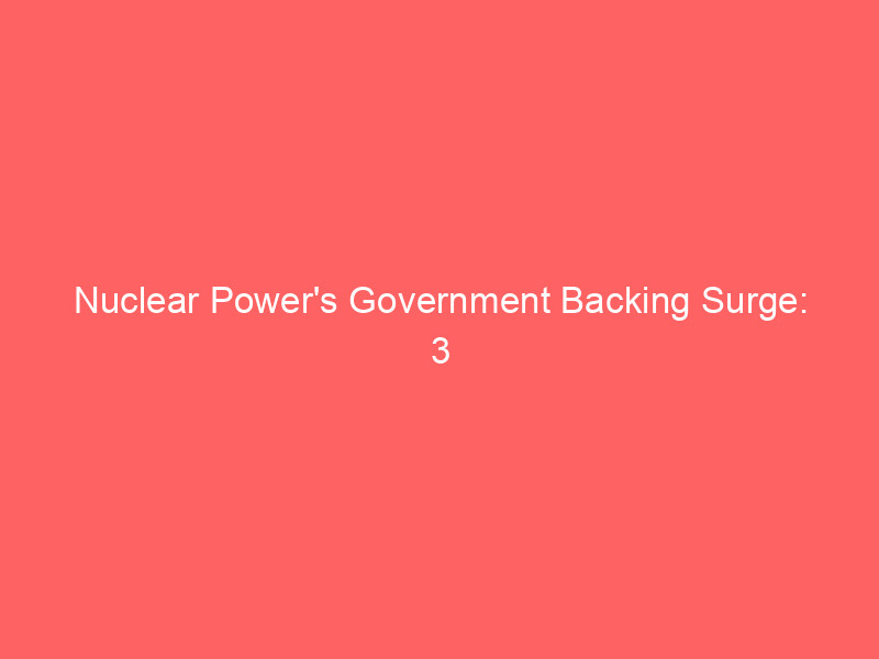 nuclear power's government backing surge: 3 stocks set to power your portfolio