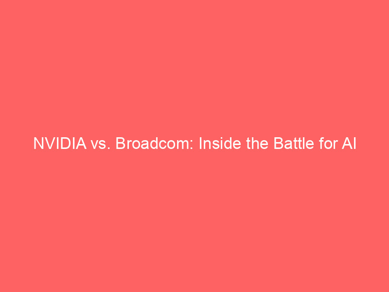 nvidia vs. broadcom: inside the battle for ai infrastructure dominance