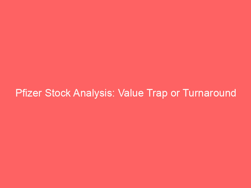 pfizer stock analysis: value trap or turnaround opportunity at 8.5x earnings?
