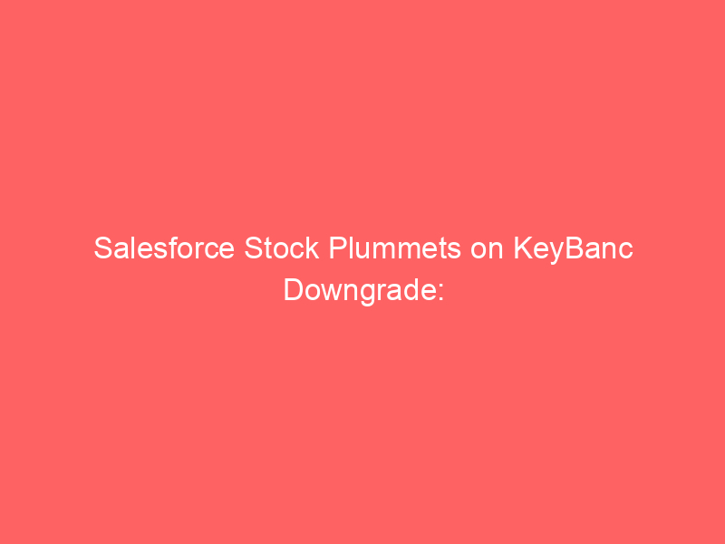 salesforce stock plummets on keybanc downgrade: agentforce ai strategy under fire