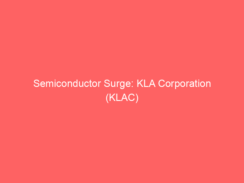 semiconductor surge: kla corporation (klac) thrives on process control demand amidst ai boom