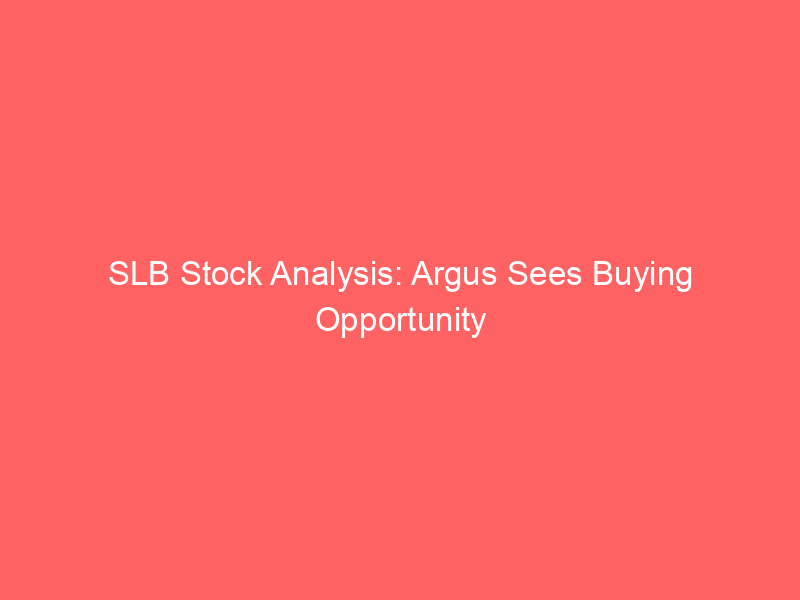 slb stock analysis: argus sees buying opportunity at current levels