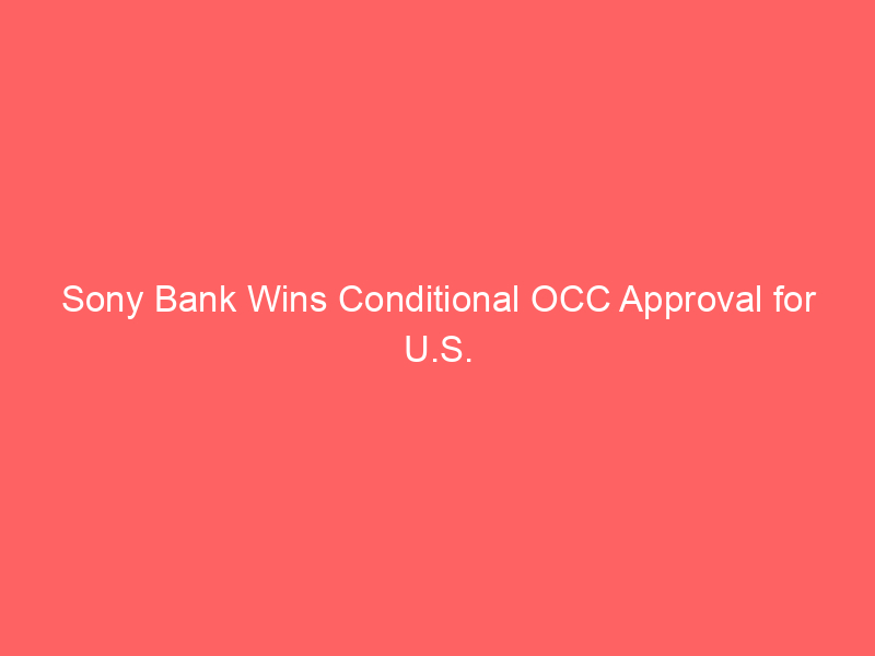 sony bank wins conditional occ approval for u.s. stablecoin trust bank launch
