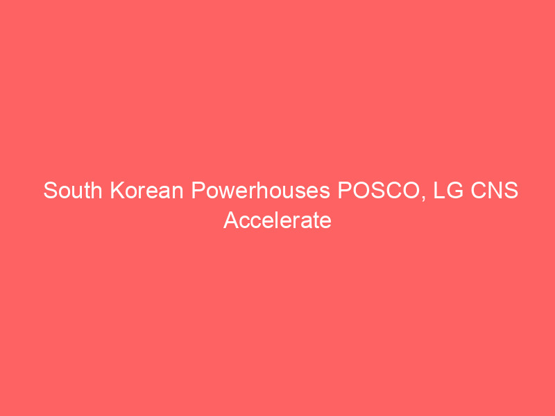 south korean powerhouses posco, lg cns accelerate trade finance via blockchain tokenization