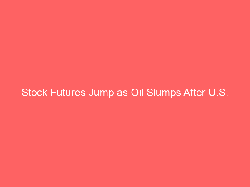 stock futures jump as oil slumps after u.s. pauses iran strikes – market outlook & investor implications
