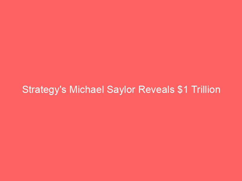 Strategy's Michael Saylor Reveals $1 Trillion 'Digital Credit' Plan Beyond Bitcoin Holdings strategy's michael saylor reveals $1 trillion 'digital credit' plan beyond bitcoin holdings