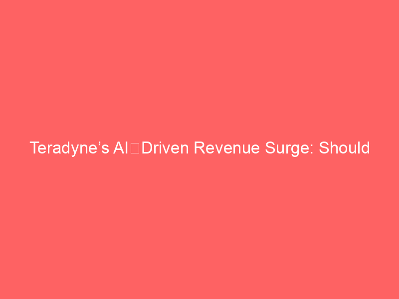 teradyne’s ai‑driven revenue surge: should you consider buying before july 29 q2 earnings?