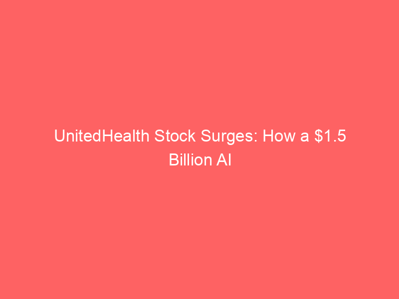unitedhealth stock surges: how a $1.5 billion ai bet and strategic restructuring led to a q2 earnings blowout