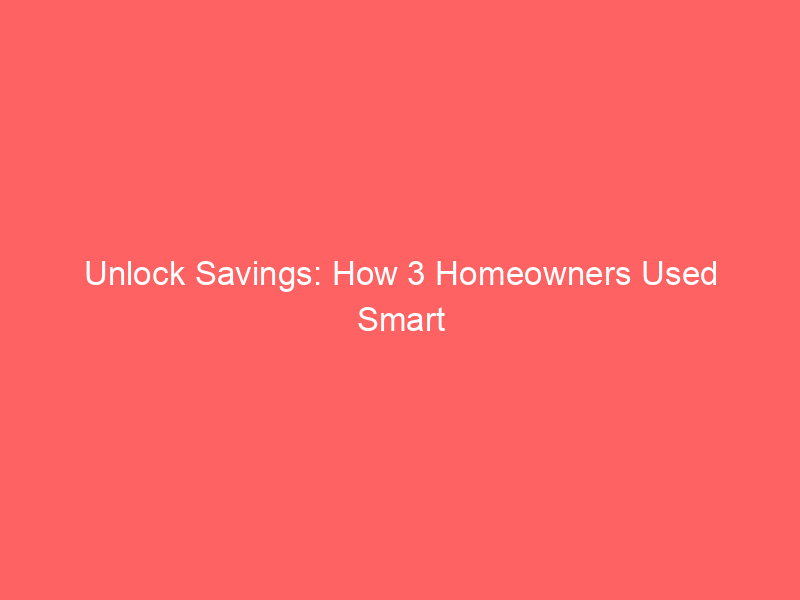 unlock savings: how 3 homeowners used smart refinance math to slash monthly payments