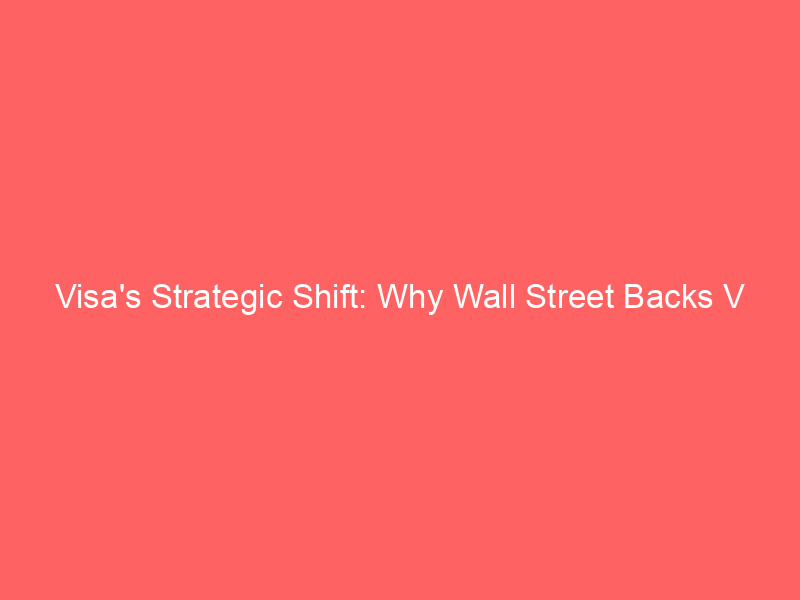 visa's strategic shift: why wall street backs v stock after layoffs and strong earnings