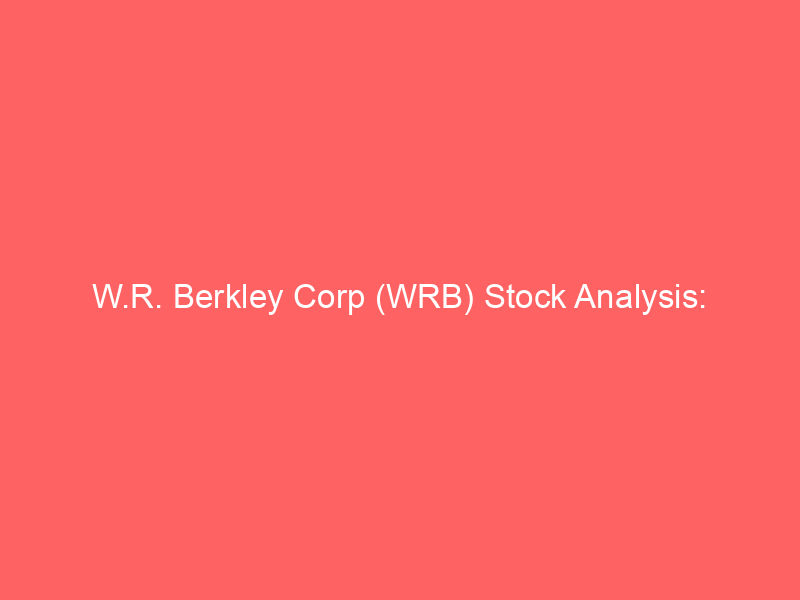 w.r. berkley corp (wrb) stock analysis: navigating premium price pressures in the p&c insurance market