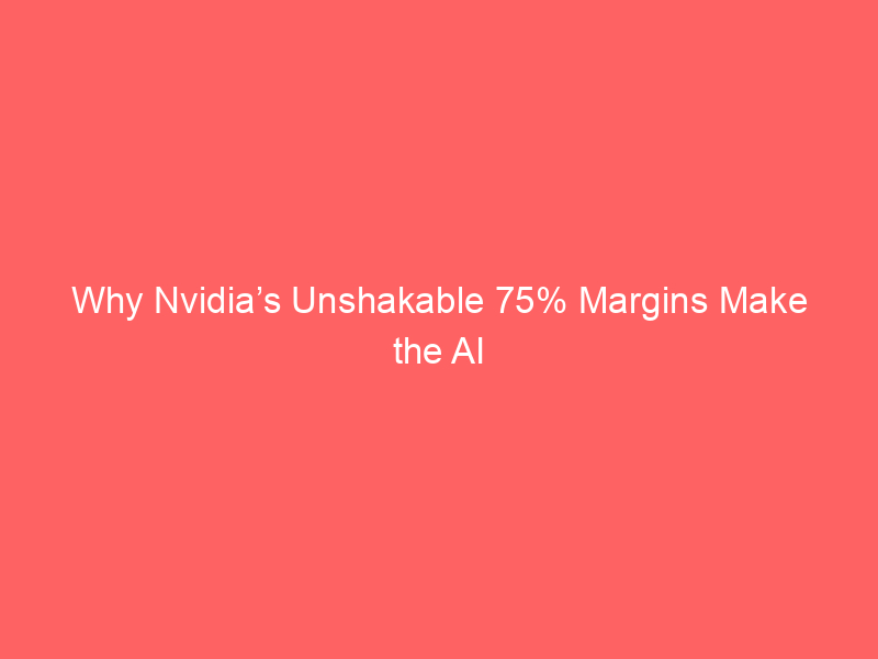 why nvidia’s unshakable 75% margins make the ai dip a generational buy
