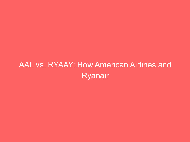aal vs. ryaay: how american airlines and ryanair battle surging jet fuel costs