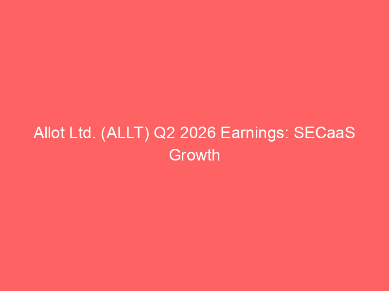 allot ltd. (allt) q2 2026 earnings: secaas growth and $40m buyback drive momentum