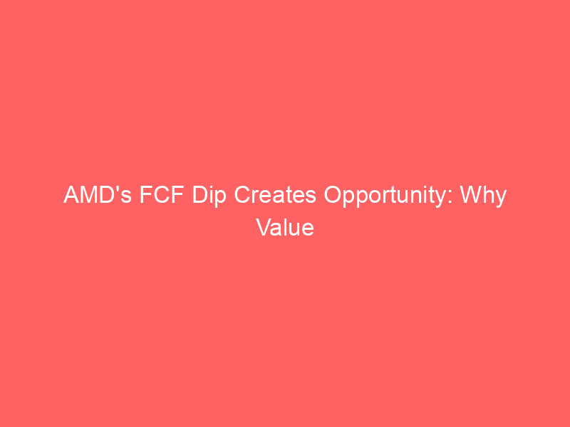 amd's fcf dip creates opportunity: why value investors are selling puts at $435 strike