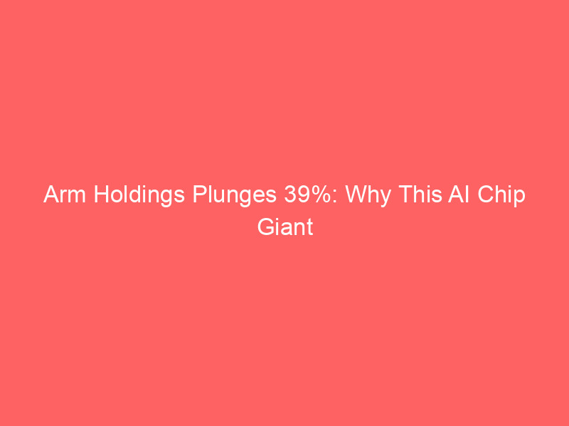 arm holdings plunges 39%: why this ai chip giant could be a screaming buy now