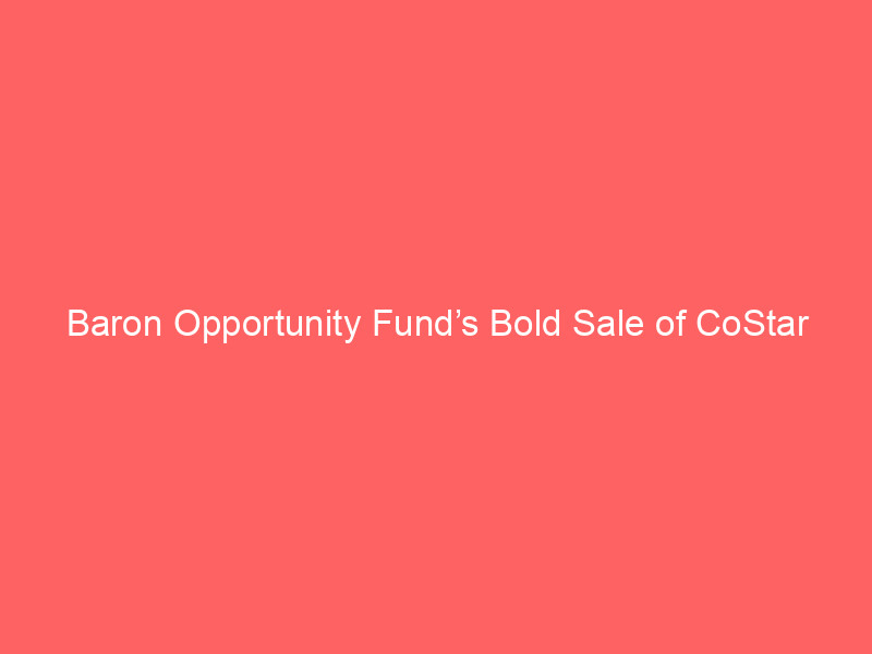 baron opportunity fund’s bold sale of costar group (csgp): 27% surge explained