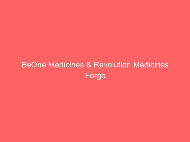 beone medicines & revolution medicines forge $6.8b synergy: asian licensing deal creates clinical & commercial win win