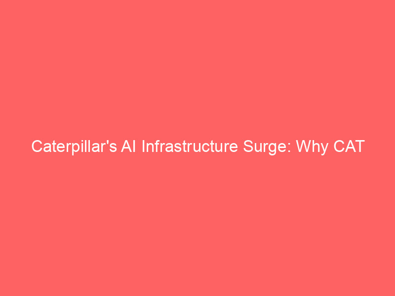 caterpillar's ai infrastructure surge: why cat stock is a pick and shovel play on the data center boom