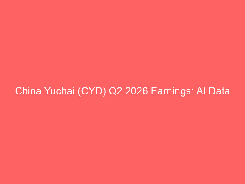 china yuchai (cyd) q2 2026 earnings: ai data center demand and heavy duty engines propel gross margin to 17.1%