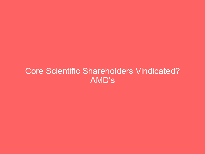 core scientific shareholders vindicated? amd's $14b data center bet validates rejection of $9b coreweave takeover