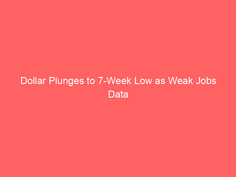 Dollar Plunges to 7-Week Low as Weak Jobs Data Fuels Fed Pivot Hopes; Gold Surges 2.4% dollar plunges to 7 week low as weak jobs data fuels fed pivot hopes; gold surges 2.4%
