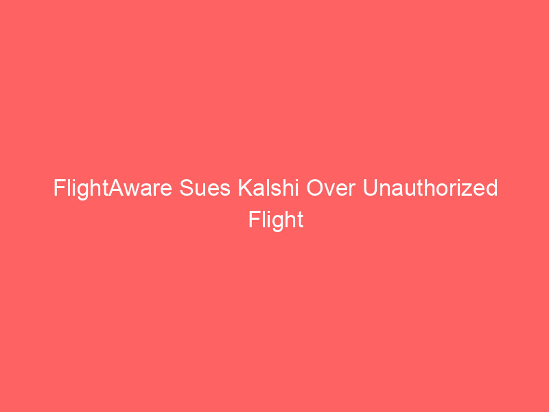 flightaware sues kalshi over unauthorized flight data use in prediction markets