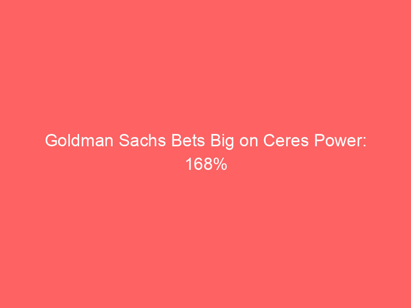 goldman sachs bets big on ceres power: 168% upside forecast on ai data center fuel cell play