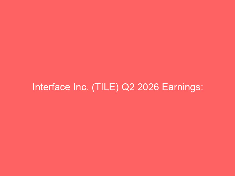 interface inc. (tile) q2 2026 earnings: automation and corporate demand fuel margin expansion