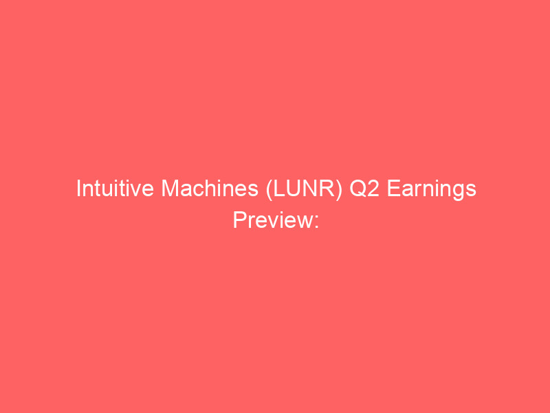 intuitive machines (lunr) q2 earnings preview: can record backlog and nasa contracts fuel further upside?