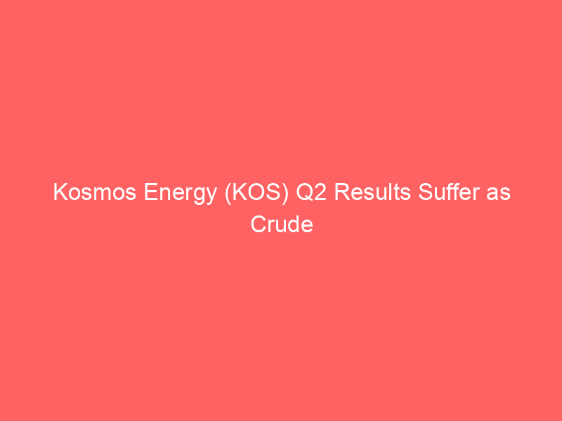 kosmos energy (kos) q2 results suffer as crude oil prices slide