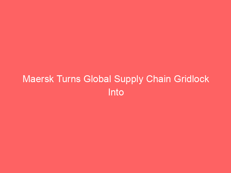 maersk turns global supply chain gridlock into record profits: shipping giant raises guidance again