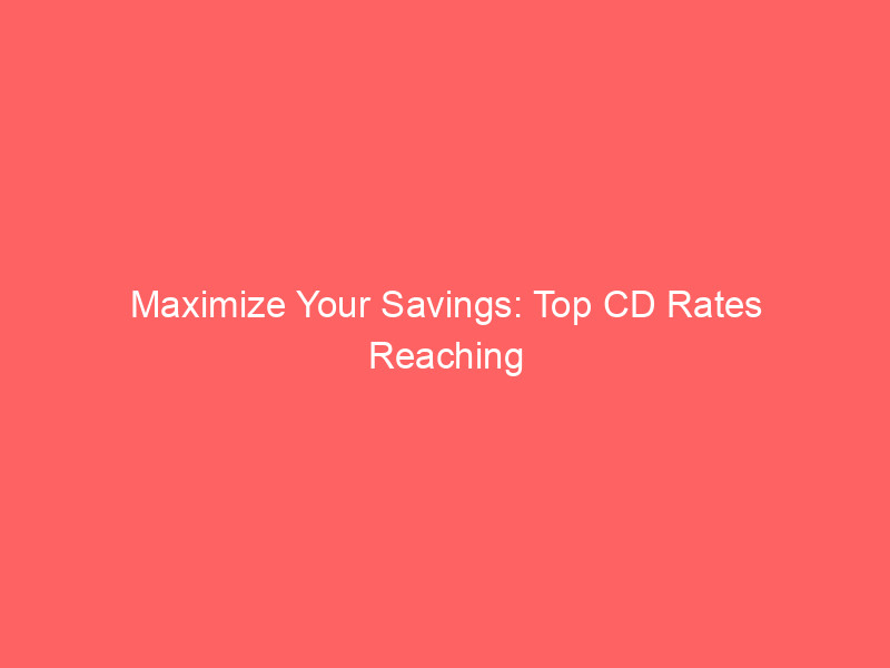 maximize your savings: top cd rates reaching 4.15% apy on august 8, 2026
