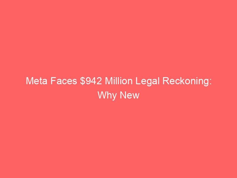 meta faces $942 million legal reckoning: why new mexico's landmark ruling threatens tech's section 230 shield