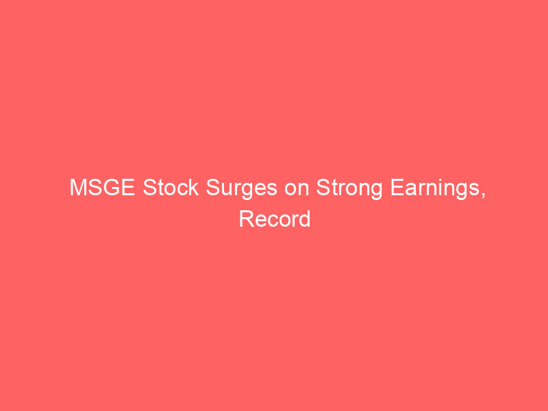 msge stock surges on strong earnings, record concert volumes drive breakout