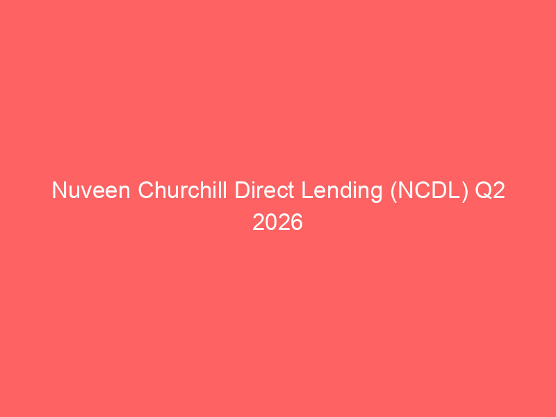 nuveen churchill direct lending (ncdl) q2 2026 earnings: nav dips 1.8% but portfolio quality improves amid 'higher for longer' rates