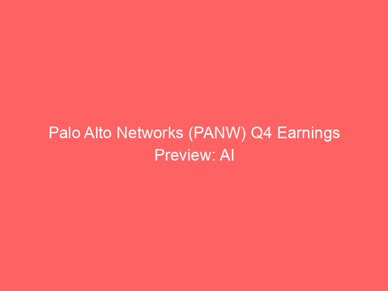 Palo Alto Networks (PANW) Q4 Earnings Preview: AI Security Tailwinds Fuel 104% Stock Surge Ahead of September 1 Report palo alto networks (panw) q4 earnings preview: ai security tailwinds fuel 104% stock surge ahead of september 1 report