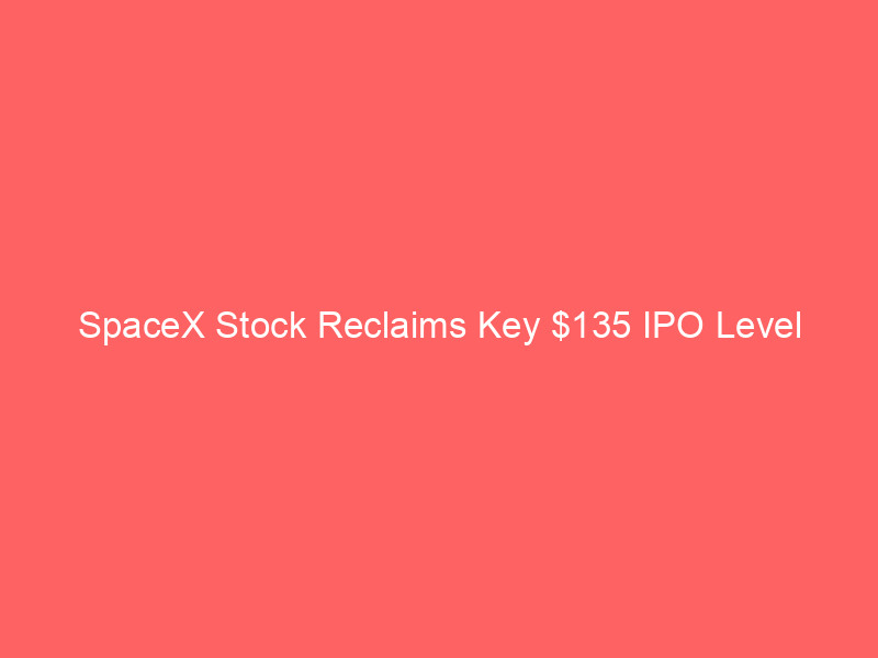 spacex stock reclaims key $135 ipo level post lockup expiry; ark invest buys $15 million