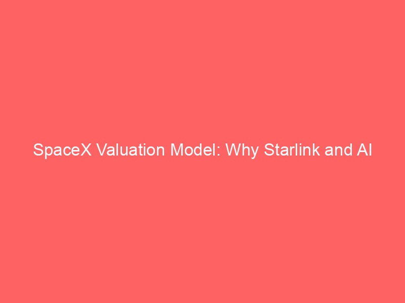 spacex valuation model: why starlink and ai momentum support a path to $220 by 2027