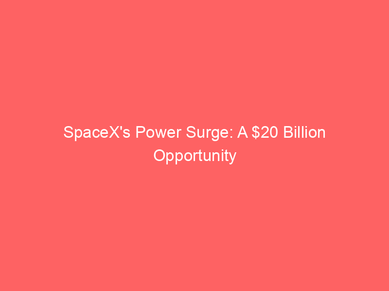 spacex's power surge: a $20 billion opportunity for energy stocks