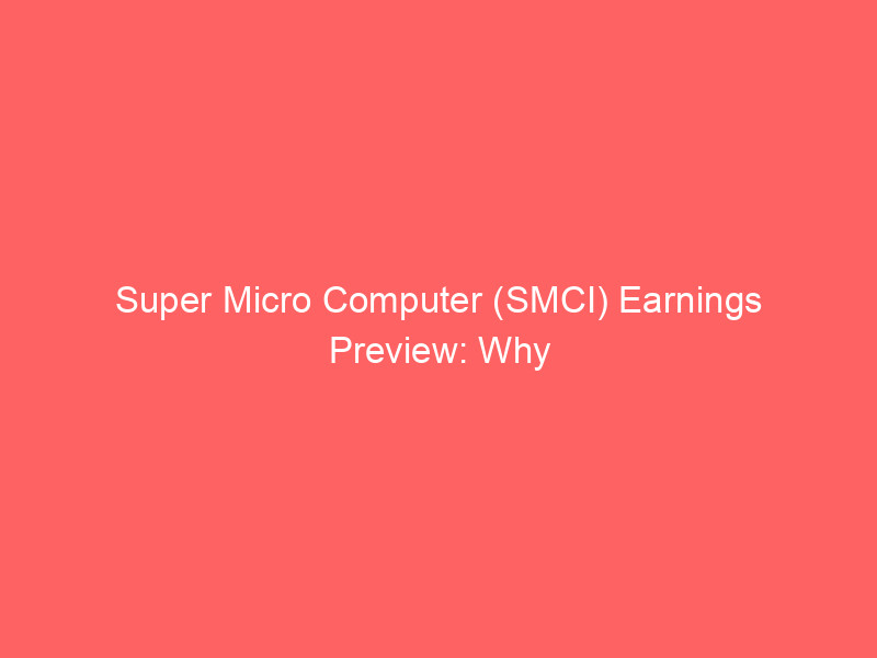 super micro computer (smci) earnings preview: why august 11 could be a turning point for ai server giant