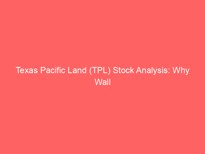 texas pacific land (tpl) stock analysis: why wall street is moderately bullish despite sector headwinds